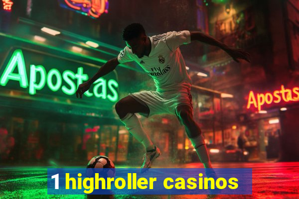 1 highroller casinos